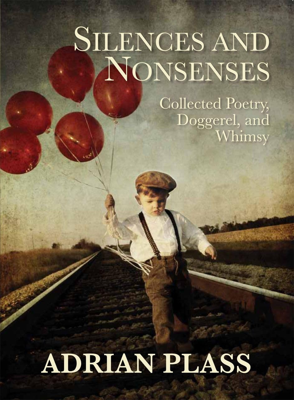 Silences and Nonsenses: Collected Poetry, Doggerel, and Whimsy