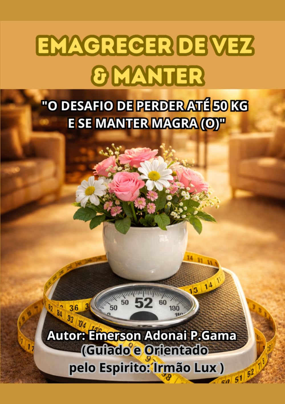EMAGRECER DE VEZ & MANTER: “O DESAFIO DE PERDER ATÉ 50 KG E SE MANTER MAGRA (O)"