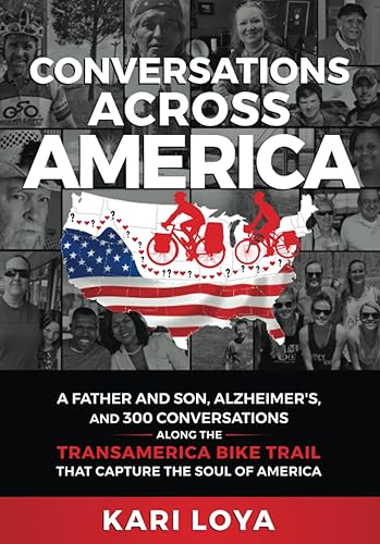 Conversations Across America: A Father and Son, Alzheimer's, and 300 Conversations Along the TransAmerica Bike Trail that Capture the Soul of America