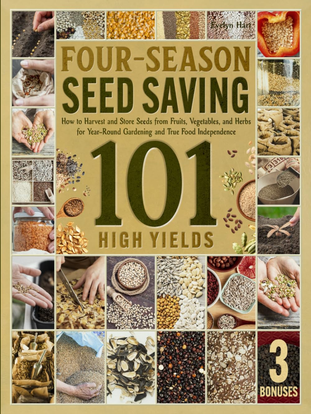 Four-Season Seed Saving 101: How to Harvest and Store Seeds from Fruits, Vegetables, and Herbs for Organic Gardening and True Food Independence