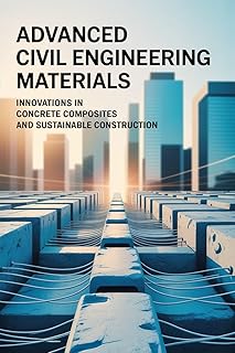 ADVANCED CIVIL ENGINEERING MATERIALS: Innovations in concrete composites and sustainable construction