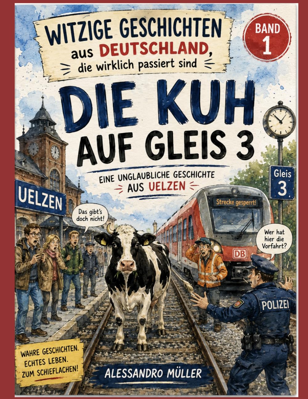 Die Kuh auf Gleis 3: Eine Unglaubliche Geschichte aus Uelzen (Witzige Geschichten aus Deutschland, die wirklich passiert sind)