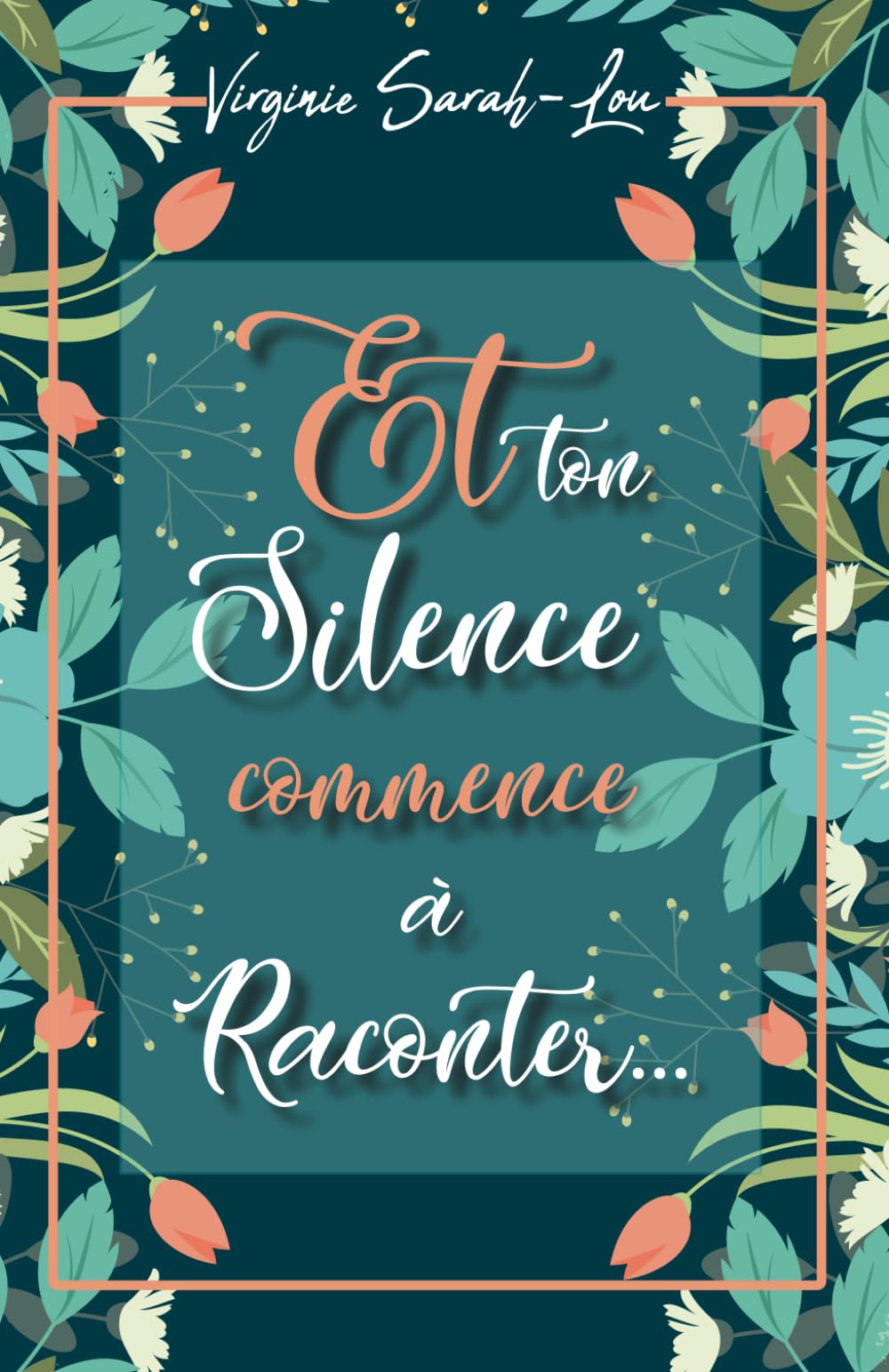 Et ton silence commence à raconter...: Un roman tendre, drôle et lumineux sur le grand amour, les souvenirs et ces rencontres qui changent une vie