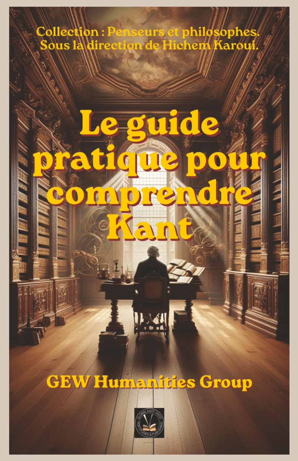 Le guide pratique pour comprendre Kant (Penseurs et philosophes)
