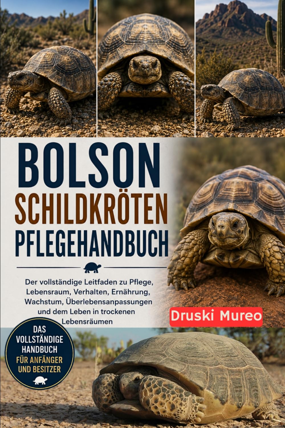 BOLSON-SCHILDKRÖTEN-PFLEGEHANDBUCH: Der vollständige Leitfaden zu Pflege, Lebensraum, Verhalten, Ernährung, Wachstum, Überlebensanpassungen und dem Leben in trockenen Lebensräumen