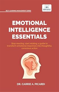 Emotional Intelligence Essentials: Master Self-Awareness, Communication, Leadership, Stress Management, Conflict Resolution, and Relationship Building ... Success (Self-Learning Management Series) by Dr. Carrie A. Picardi — Emotional Intelligence Kindle bestseller