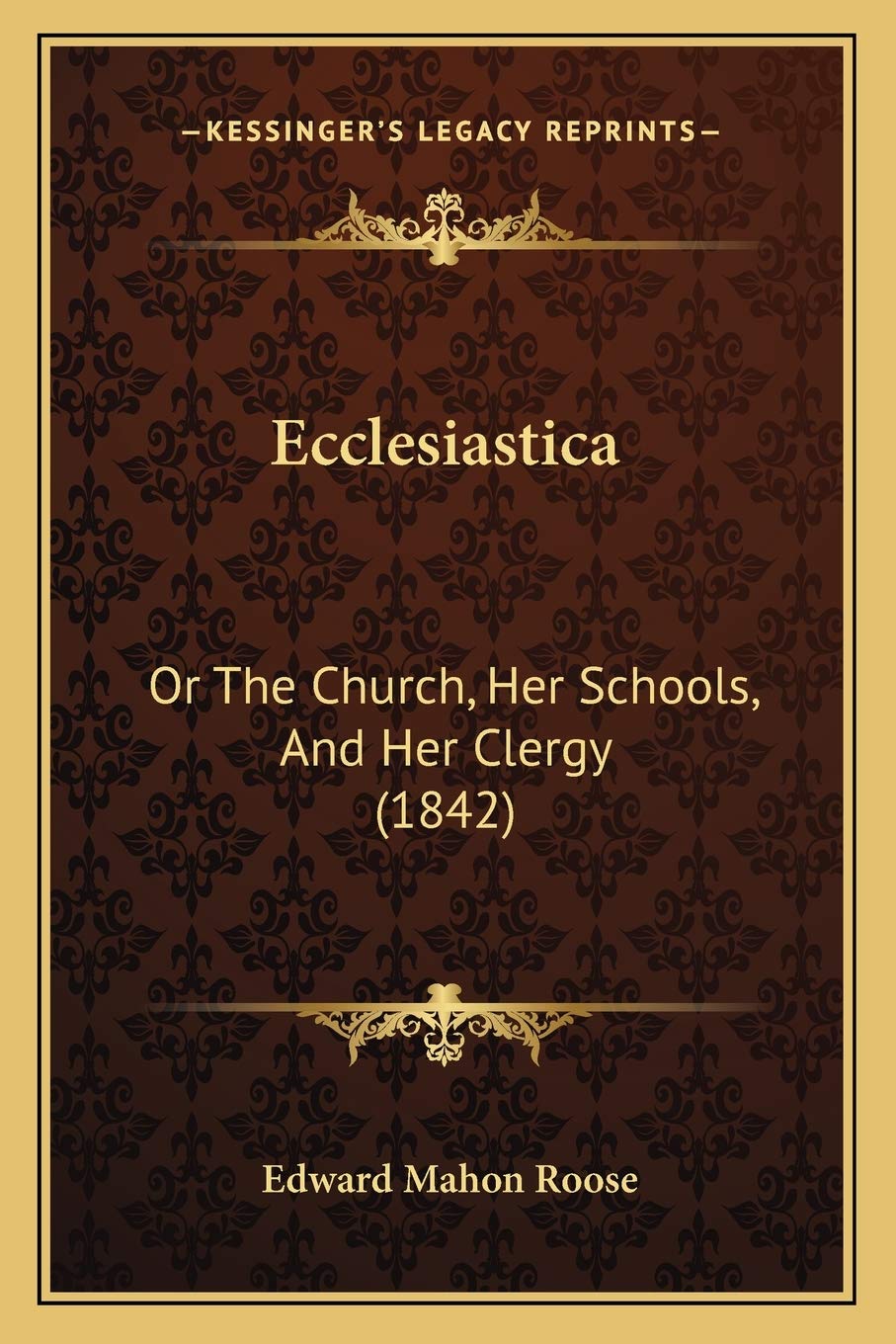 Ecclesiastica: Or The Church, Her Schools, And Her Clergy (1842)