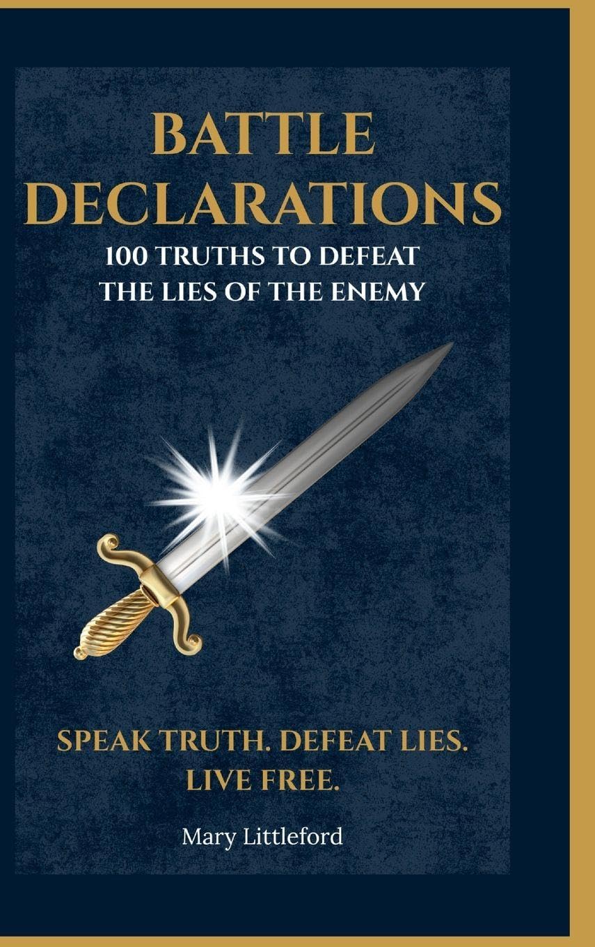 Battle Declarations: 100 Truths to Defeat the Lies of the Enemy