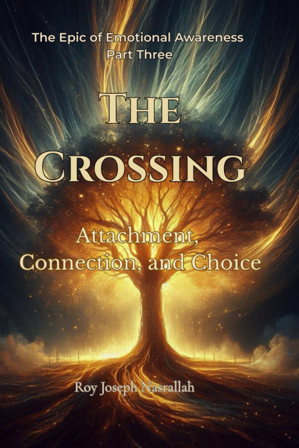 The Crossing: Attachment, Connection, and Choice (The Epic of Emotional Awareness)