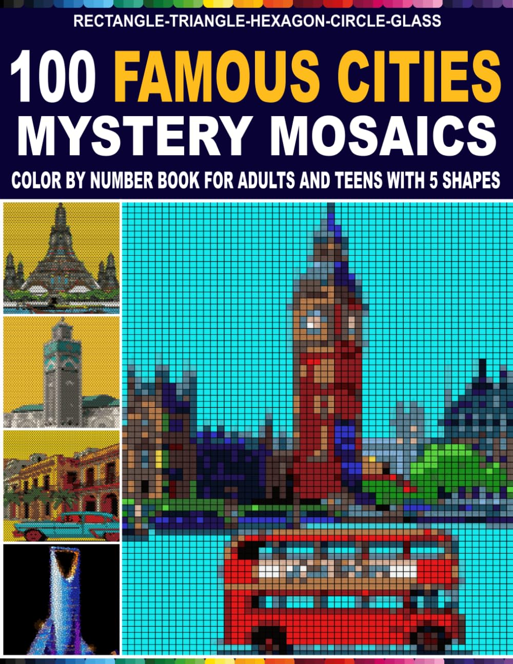100 Famous Cities Mystery Mosaics: Color by Number Book for Adults and Teens with 5 Unique Shapes — Rectangle, Triangle, Hexagon, Circle & Glass Mosaic Patterns with a Master Color Palette
