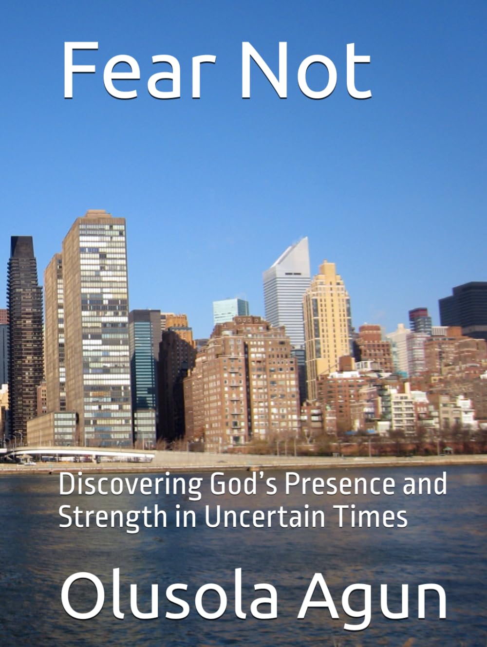 Fear Not: Discovering God’s Presence and Strength in Uncertain Times