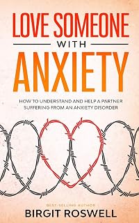 Love Someone With Anxiety: How To Understand and Help a Partner suffering from an Anxiety Disorder