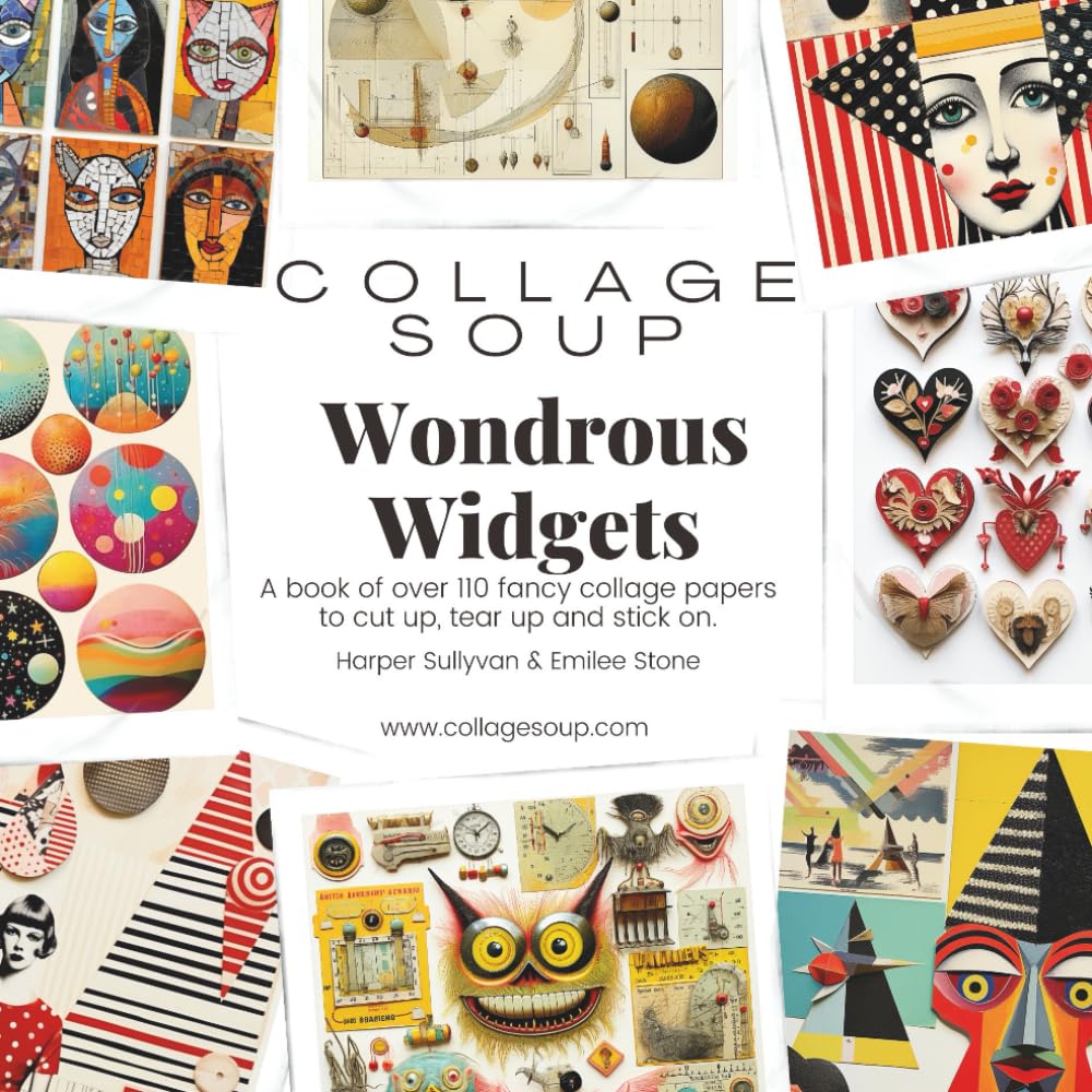 Collage Soup - Wondrous Widgets: A book of over 110 fancy collage papers to cut up, tear up and stick on      Paperback – July 7, 2023
