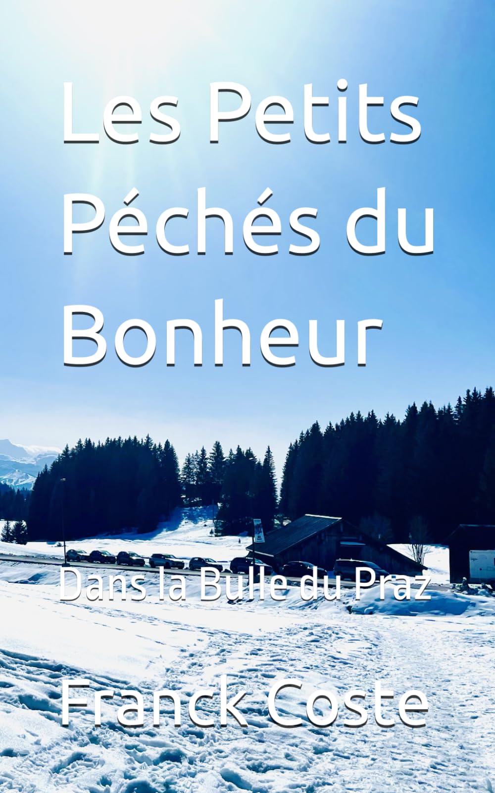 Les Petits Péchés du Bonheur: Dans la Bulle du Praz
