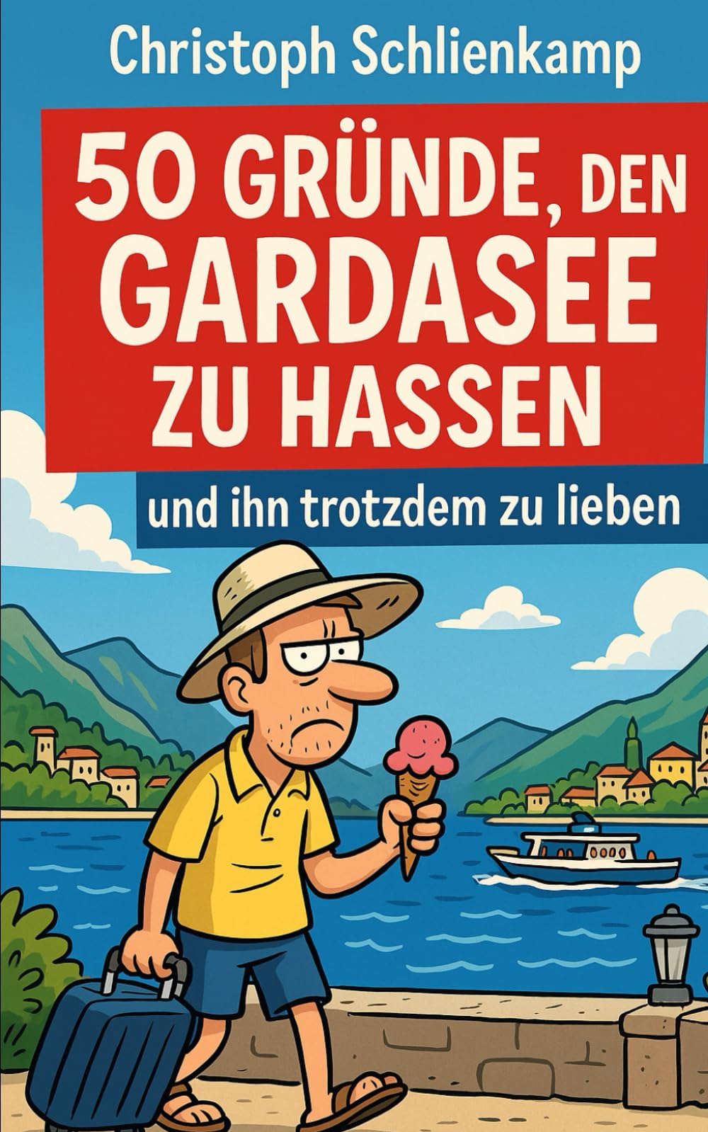 50 Gründe, den Gardasee zu hassen: – und ihn trotzdem zu lieben