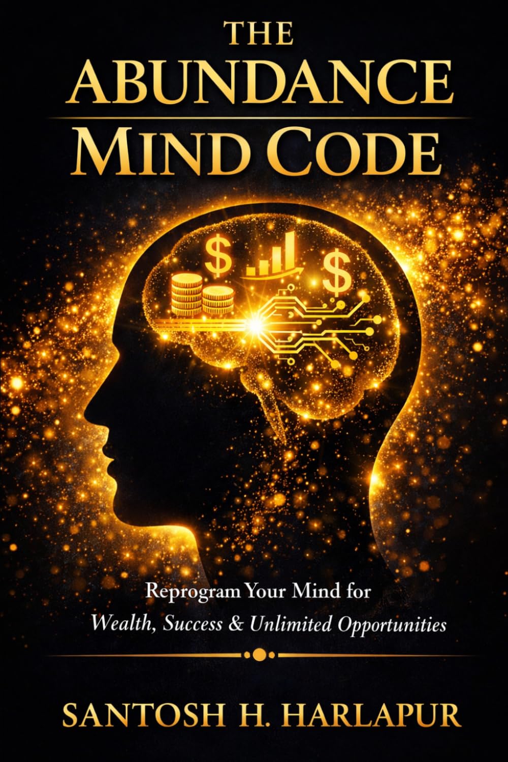 The Abundance Mind Code: Reprogram Your Mind for Wealth, Success and Unlimited Opportunitties