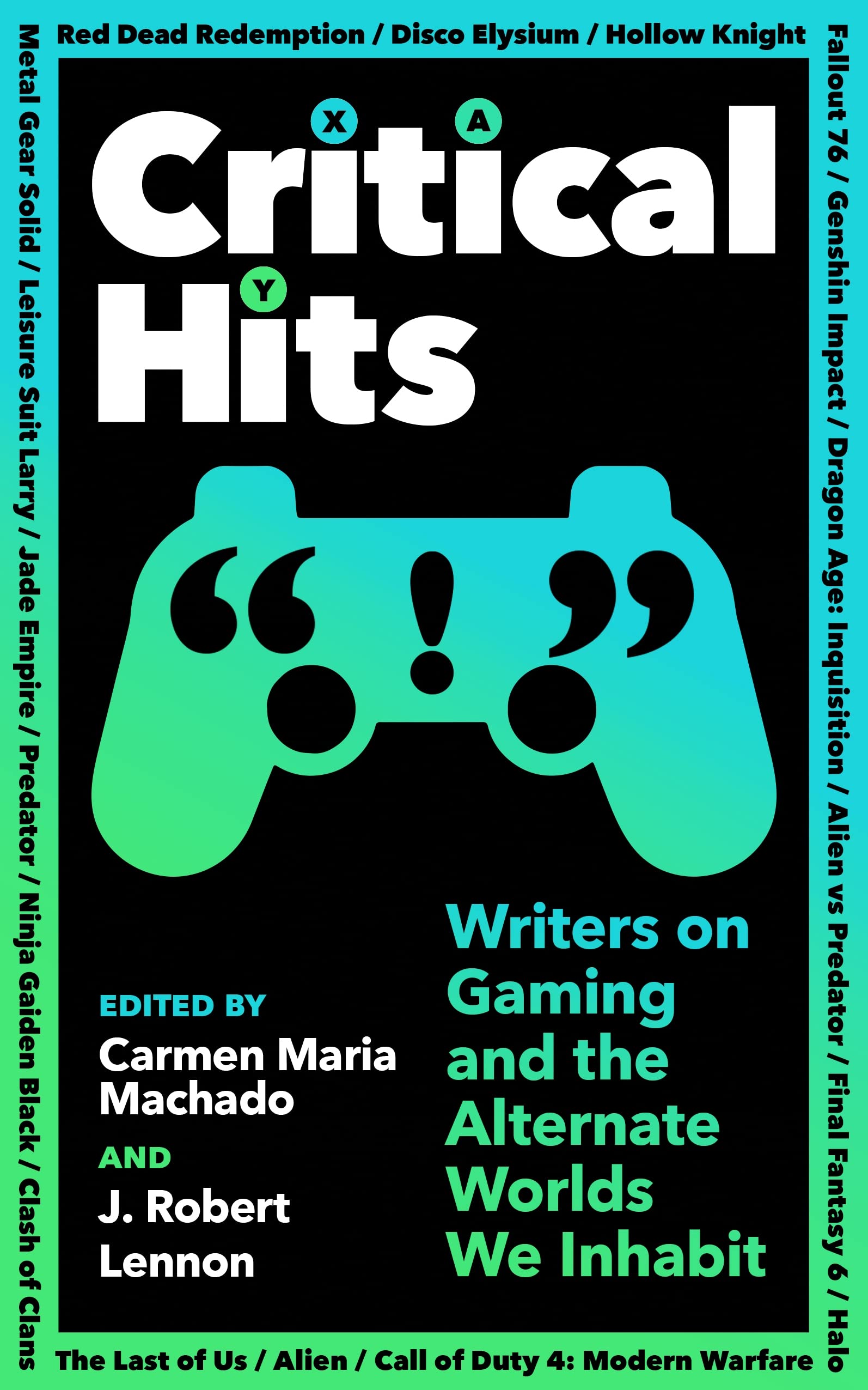 Critical Hits: Writers on Gaming and the Alternate Worlds We Inhabit