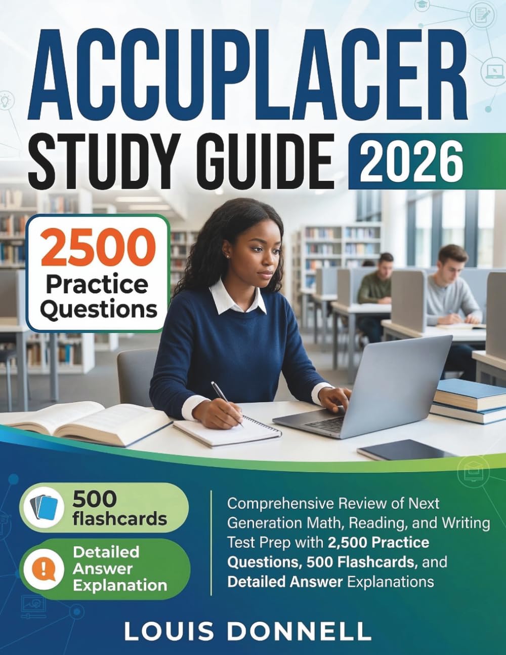ACCUPLACER STUDY GUIDE 2026: Comprehensive Review of Next Generation Math, Reading, and Writing Test Prep with 2,500 Practice Questions, 500 Flashcards, and Detailed Answer Explanations