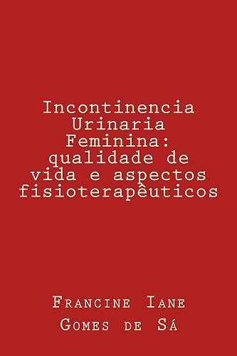 Incontinencia Urinaria Feminina: qualidade de vida e aspectos fisioterapêuticos