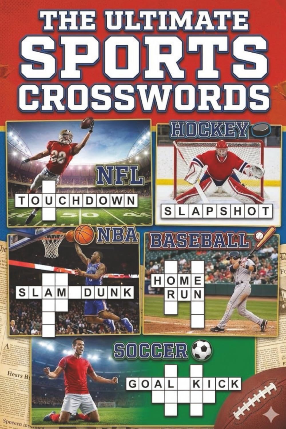 The Ultimate Sports Crosswords: Sports crosswords for NFL, Soccer, NBA, Baseball and Hockey | 100 puzzles, 20 puzzles each | 6x9 150 pages (Cognitive Cardio: The Daily Workout for Your Mind)
