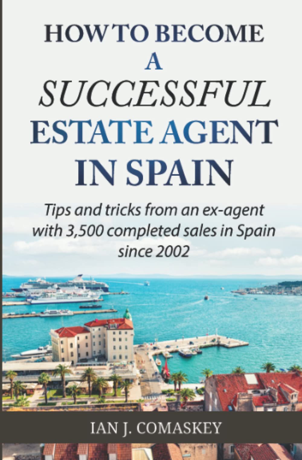 How to Become an Estate Agent in Spain?: How Can You Earn Money in This Exciting, Booming Real Estate Market in Spain?