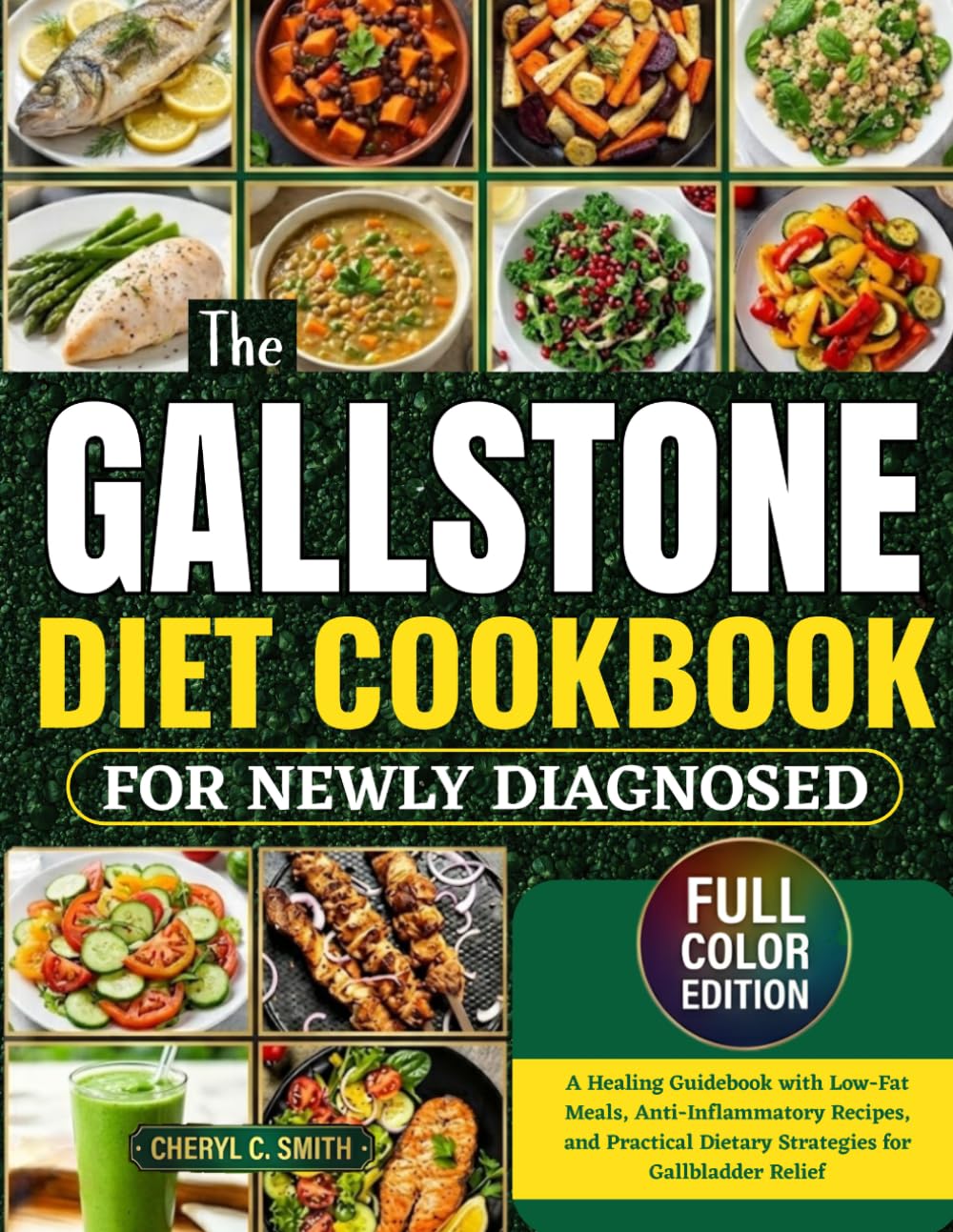 The Gallstone Diet Cookbook for Newly Diagnosed: A Healing Guidebook with Low-Fat Meals, Anti-Inflammatory Recipes, and Practical Dietary Strategies for Gallbladder Relief