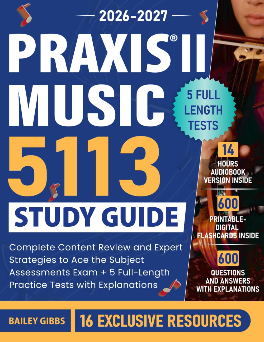 Praxis II Music (5113) Study Guide: Complete Content Review and Expert Strategies to Ace the Subject Assessments Exam + 5 Full-Length Practice Tests with Explanations