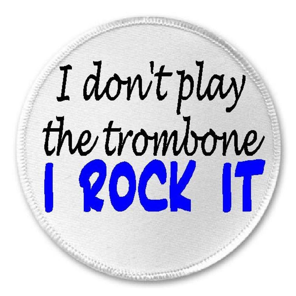 I Don't Play Trombone I Rock It - 3