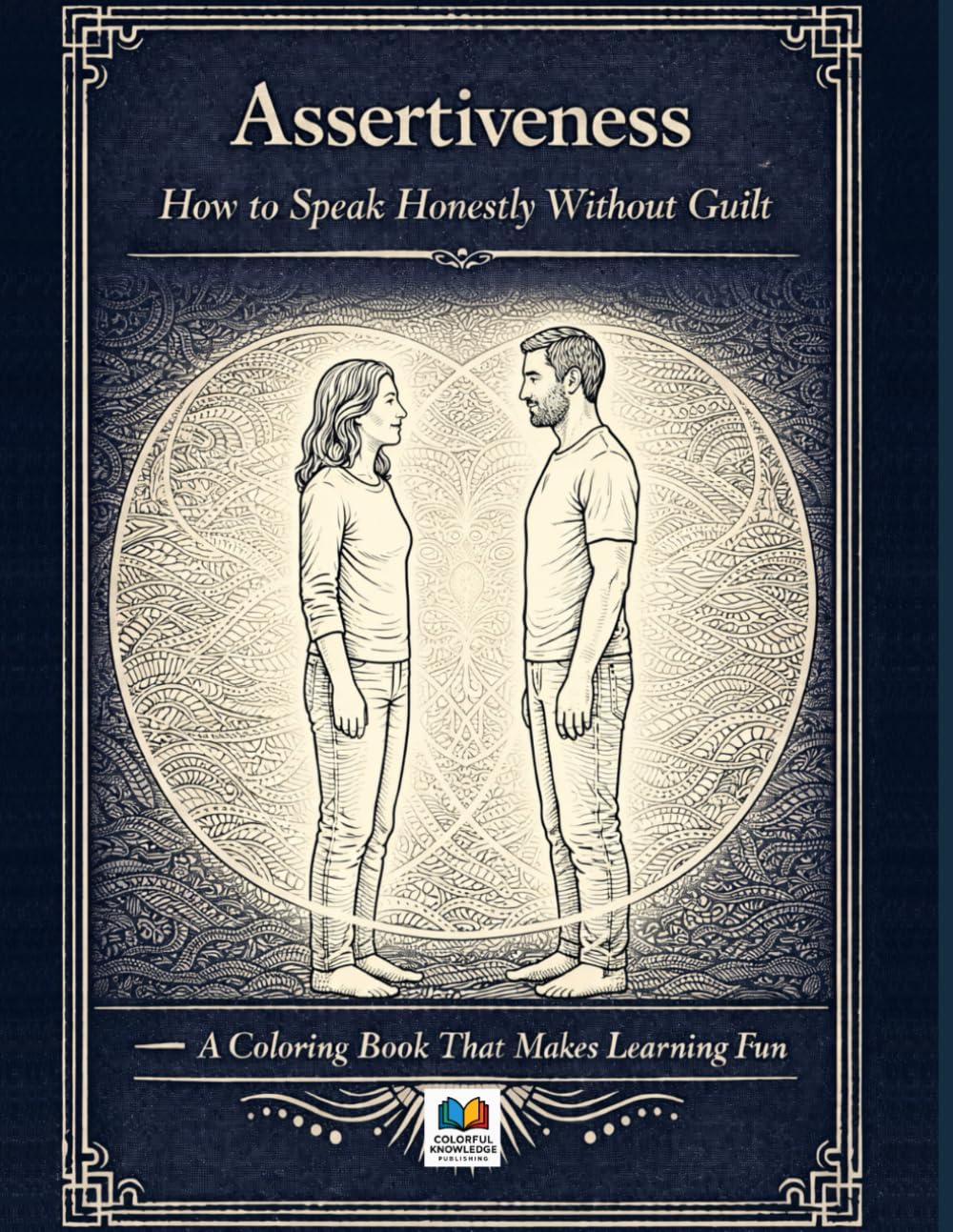 Assertiveness: How to Speak Honestly Without Guilt: A Coloring Book That Makes Learning Fun