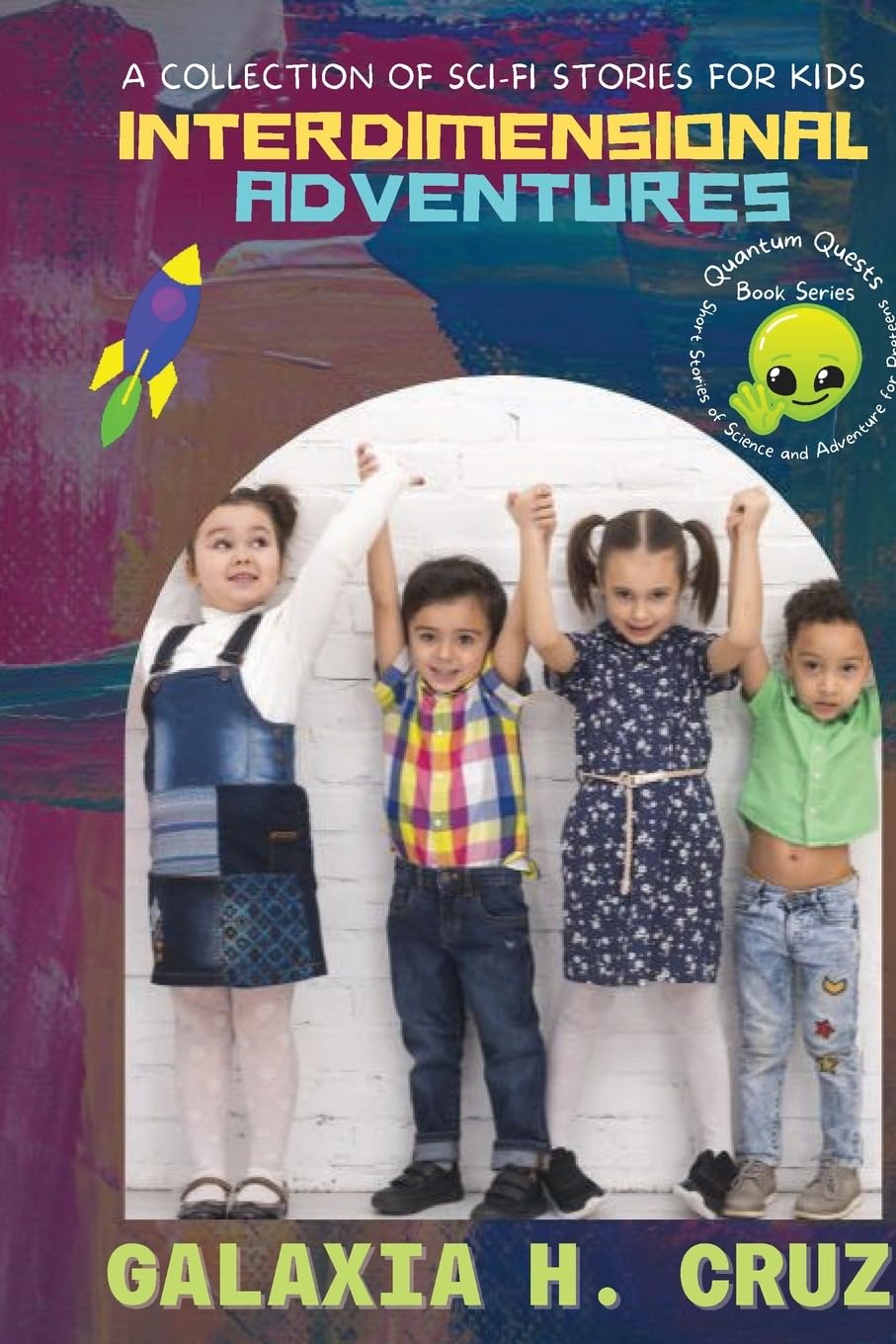 Interdimensional Adventures: A Collection of Sci-Fi Stories for Kids: 1 (Quantum Quests: Short Stories of Science and Adventure for Preteens)