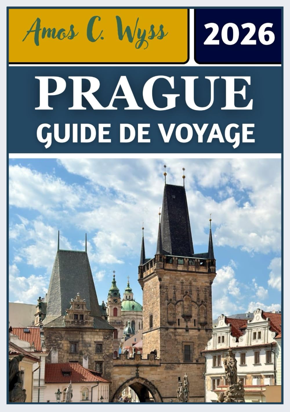 PRAGUE GUIDE DE VOYAGE 2026: Votre voyage à la découverte des châteaux, des rues pavées et des merveilles culturelles au cœur de l'Europe