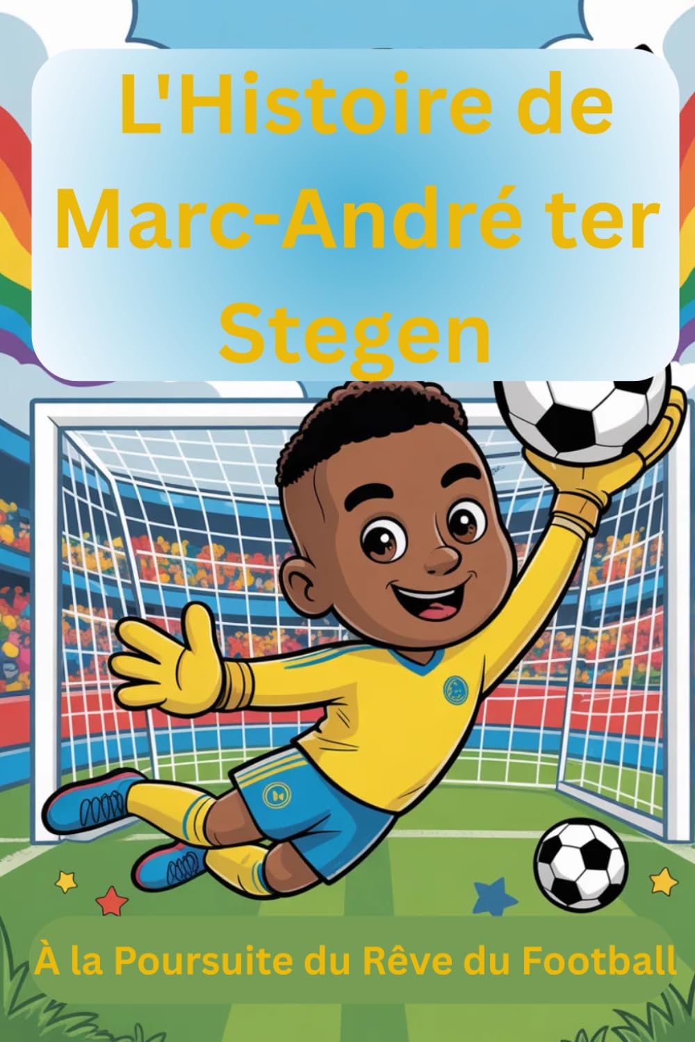 L'Histoire de Marc-André ter Stegen: À la Poursuite du Rêve du Football