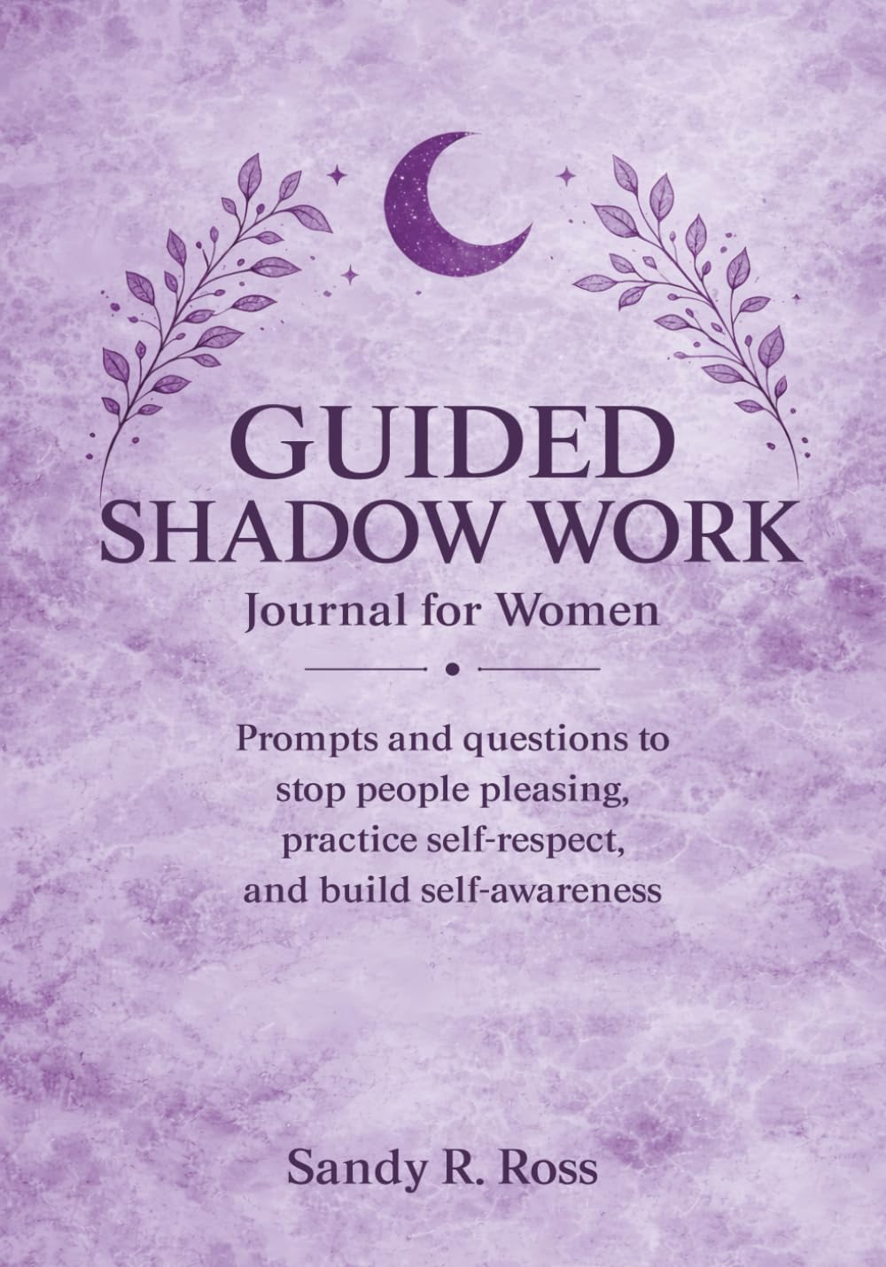 Guided Shadow Work Journal for Women: Prompts and questions to stop people pleasing, practice self-respect, and build self-awareness