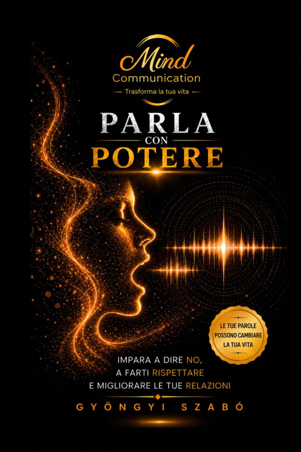 PARLA CON POTERE: Impara a dire “no”, farti rispettare e migliorare le tue relazioni (MINDCOMMUNICATION)