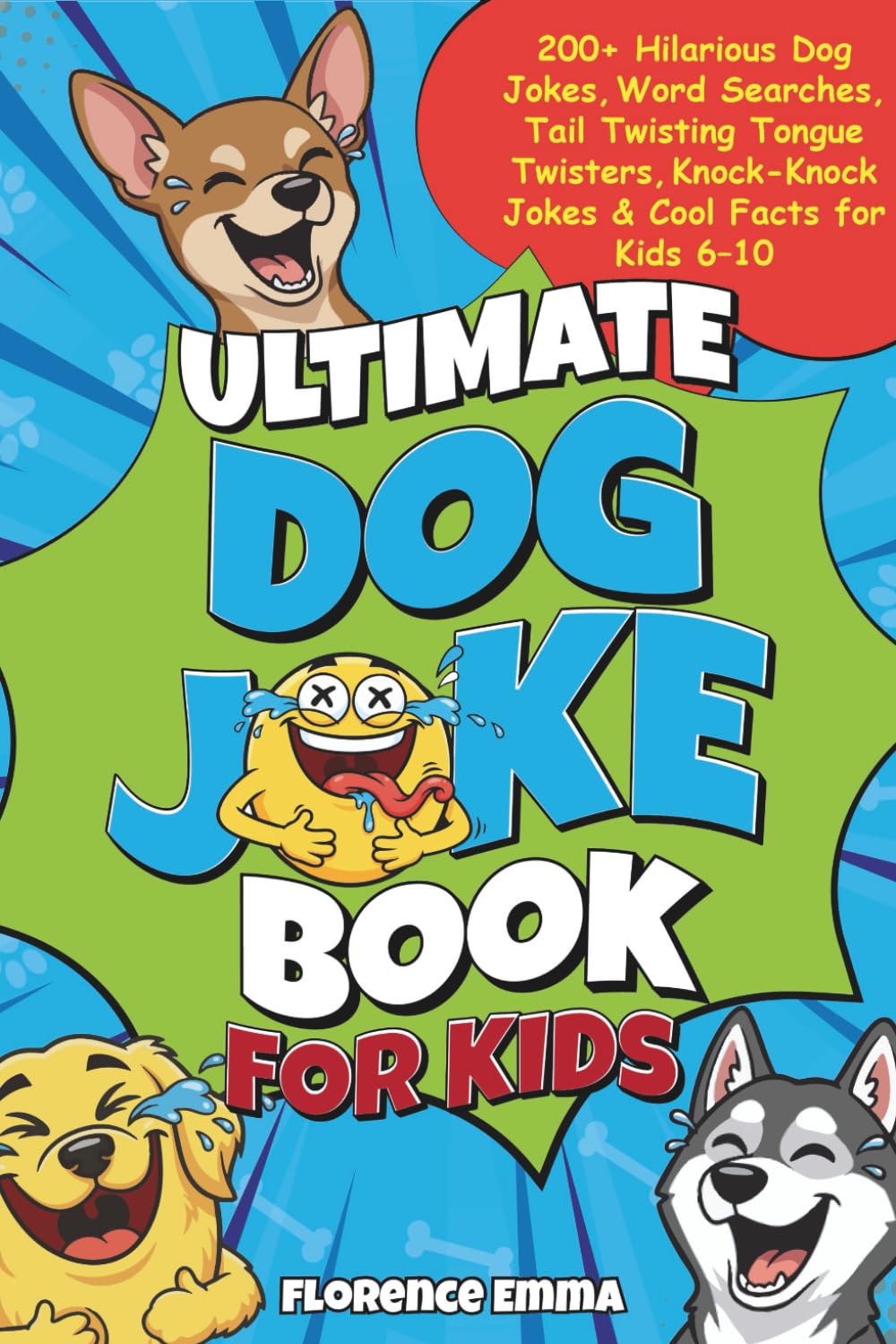 ULTIMATE DOG JOKE BOOK FOR KIDS: 200+ Hilarious Dog Jokes, Word Searches, Tail Twisting Tongue Twisters, Knock-Knock Jokes & Cool Facts for Kids 6-10 (ULTIMATE JOKE SERIES)