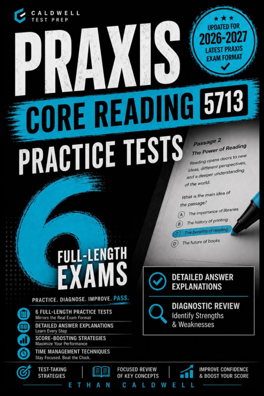 Praxis Core Reading 5713 Practice Tests: 6 Full-Length Exams with Detailed Answer Explanations, Diagnostic Review, Score-Boosting Strategies, and Time Management Techniques — Updated for 2026–2027