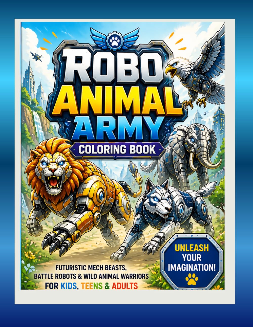 Robo Animal Army Coloring Book: Futuristic Mech Beasts, Battle Robots ,Wild Animal Warriors & Humanoid Bot Designs | Bold & Easy Thick Lines for Kids, Teens & Adults Sci-Fi Robot Animal