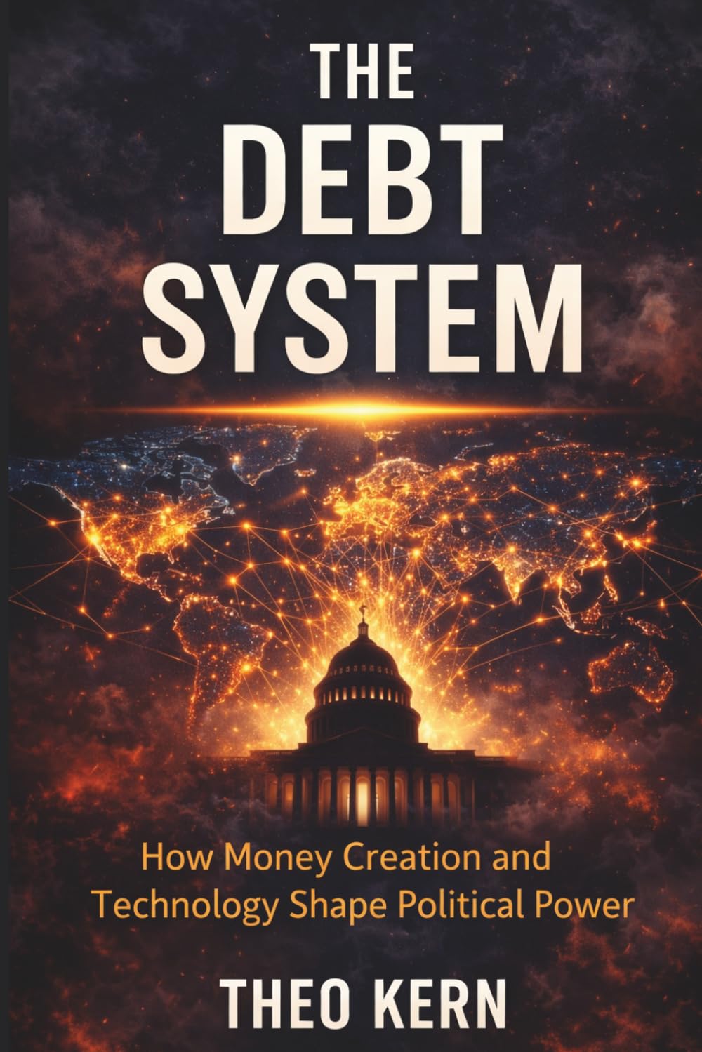 The Debt System: How Money Creation and Technology Shape Political Power (The Invisible Escalation - How Global Systems Intensify Simultaneously)