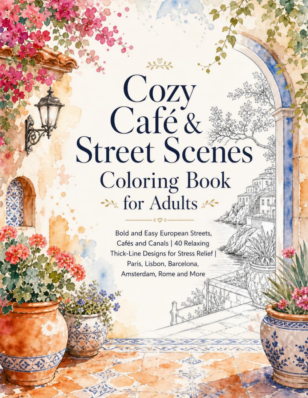 Cozy Café & Street Scenes Coloring Book for Adults: Bold and Easy European Streets, Cafés and Canals | 40 Relaxing Thick-Line Designs for Stress Relief