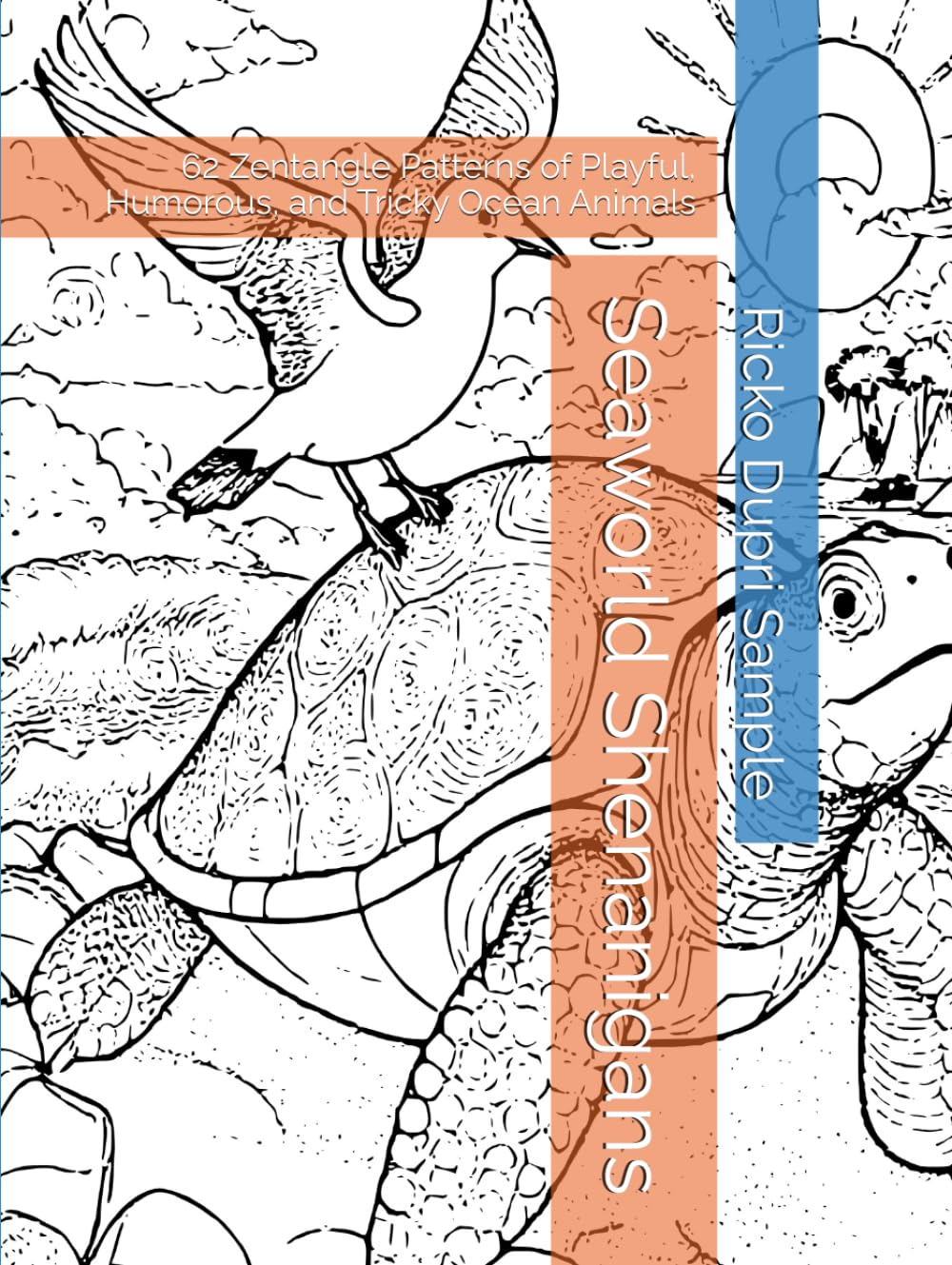 Seaworld Shenanigans: 62 Zentangle Patterns of Playful, Humorous, and Tricky Ocean Animals