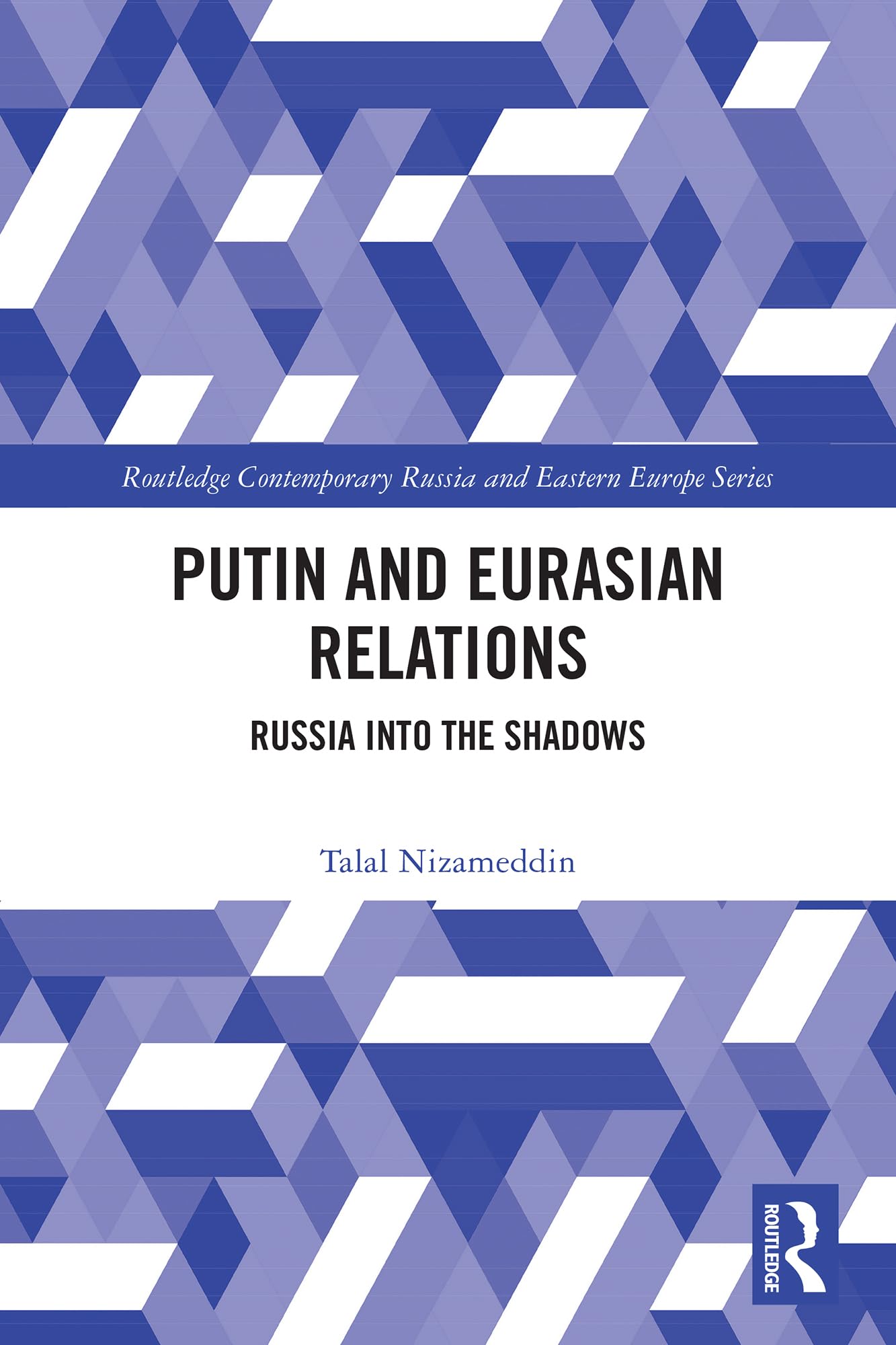 Putin and Eurasian Relations: Russia into the Shadows (Routledge Contemporary Russia and Eastern Europe Series)