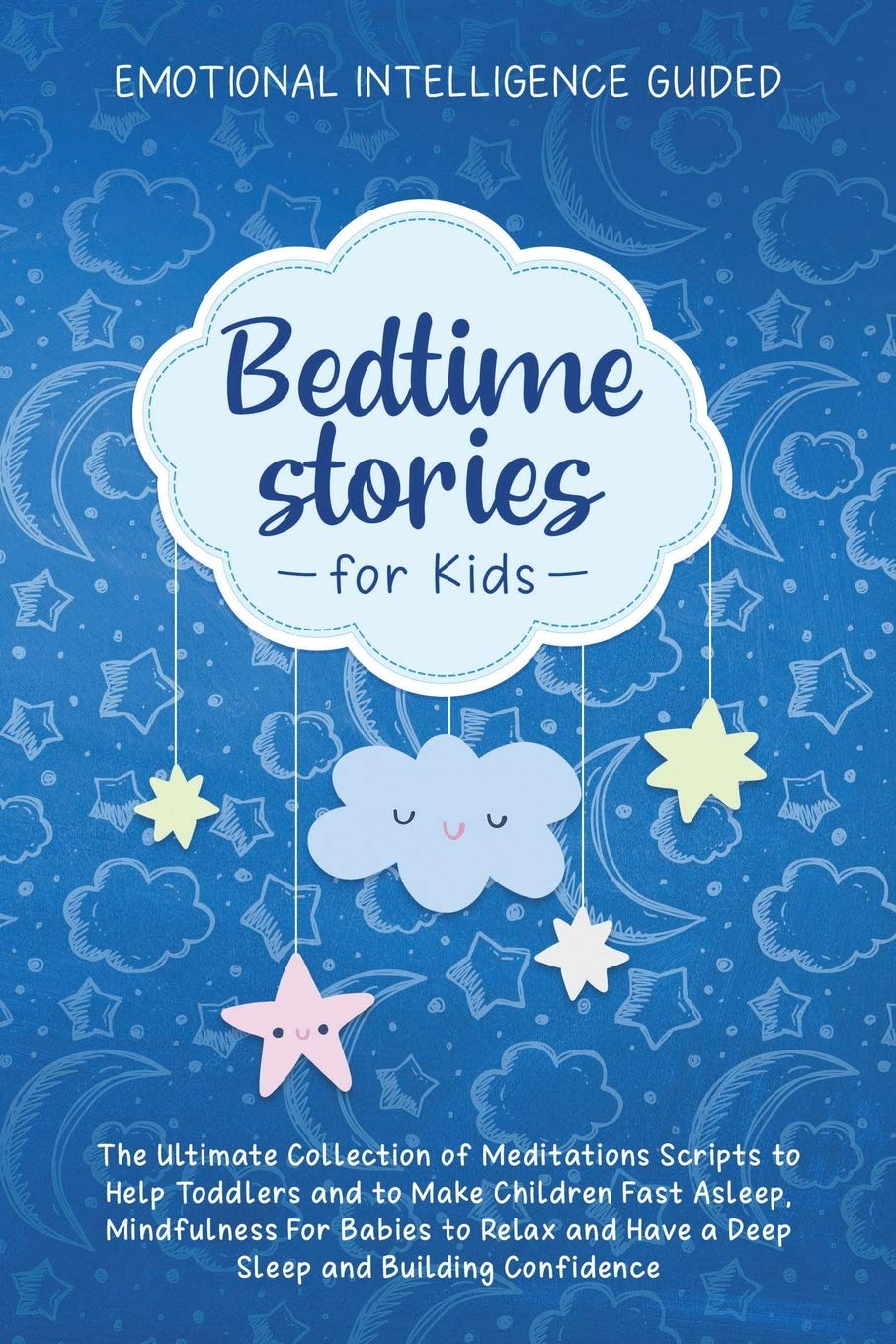 Bedtime Stories For Kids: The Ultimate Collection of Meditations Scripts to Help Toddlers and to Make Children Fast Asleep, Mindfulness for Babies to ... and Have a Deep Sleep and Building Confidence