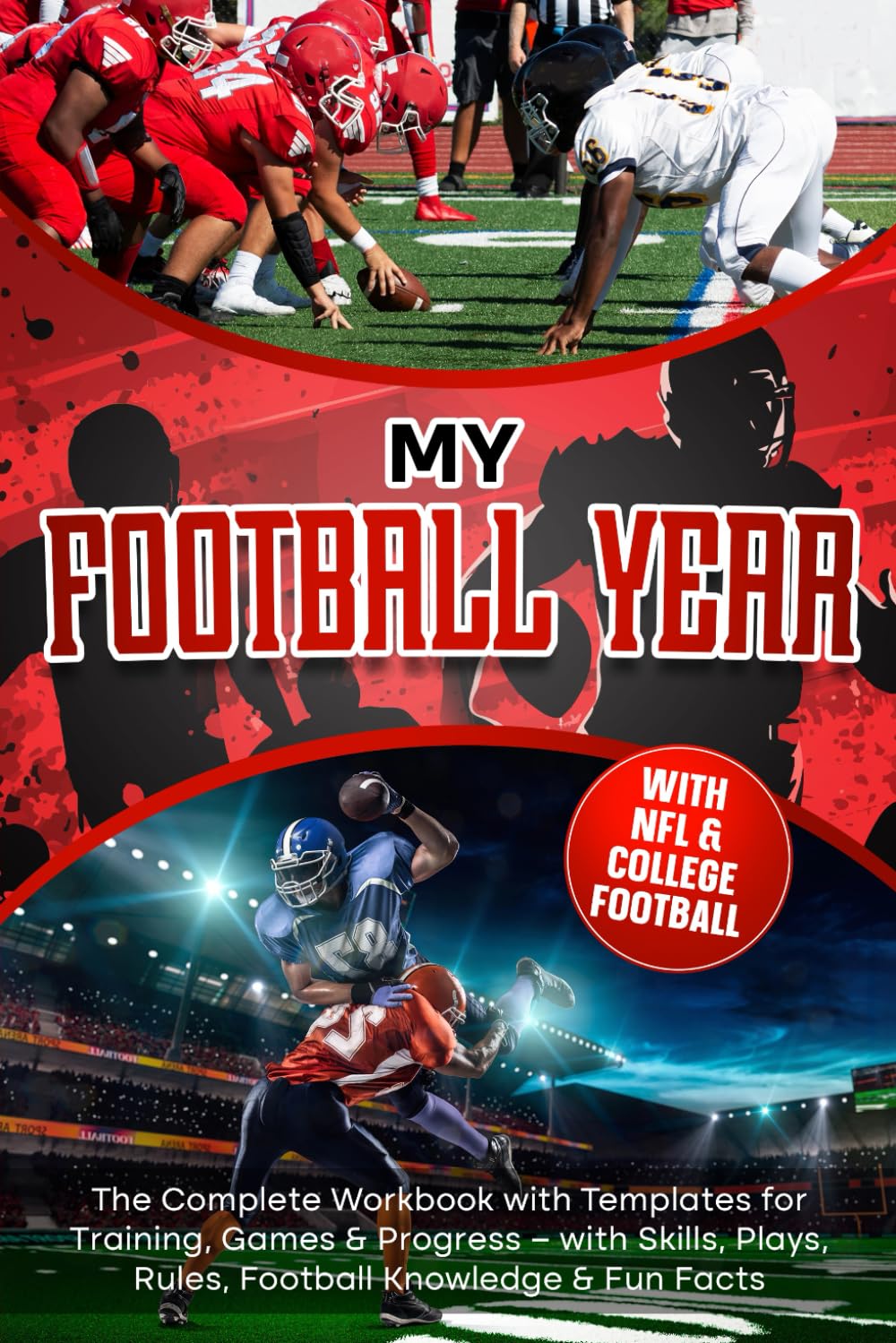 MY FOOTBALL YEAR: The Complete Workbook with Templates for Training, Games & Progress - with Skills, Plays, Rules, Football Knowledge & Fun Facts