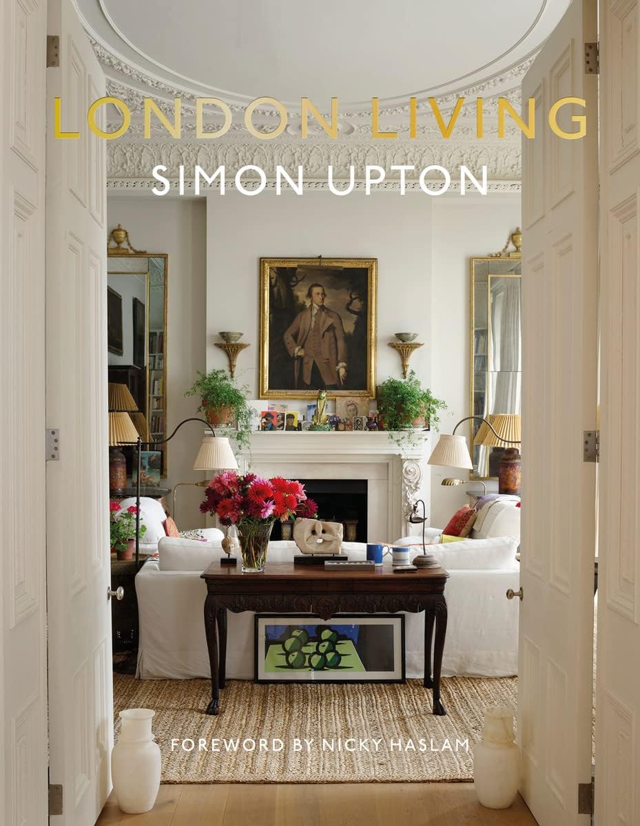 London Living: Town and Country―A unique look into the homes of London–based interior designers, antique dealers, musicians, and influencers