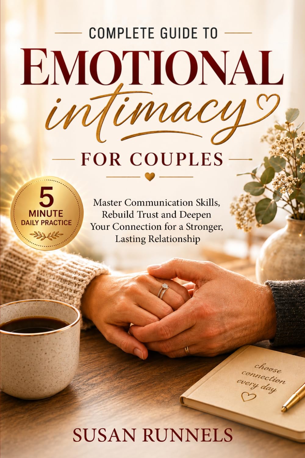 Emotional Intimacy for Couples: Communication Skills, Trust-Building Habits, and Practical Tools to Deepen Connection and Strengthen Your Relationship