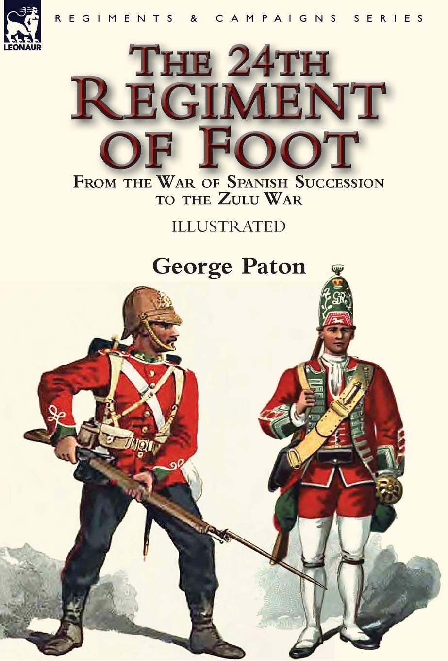 The 24th Regiment of Foot: From the War of Spanish Succession to the Zulu War