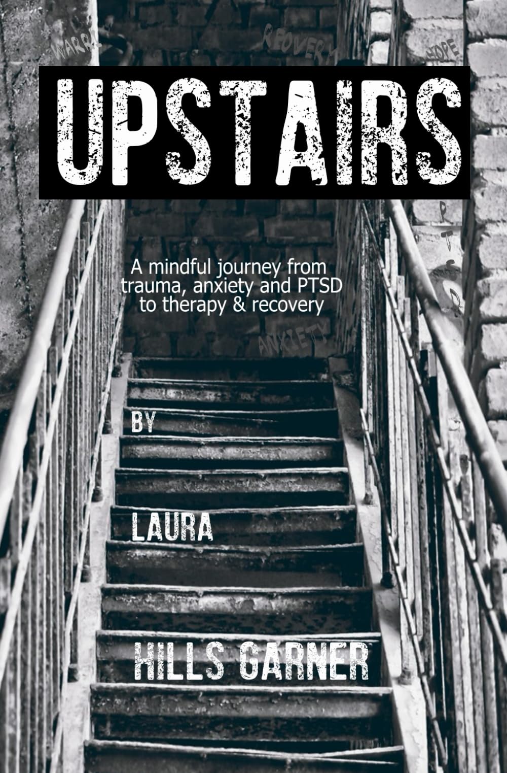 Upstairs: A Mindful journey through trauma, anxiety & PTSD to therapy and recovery
