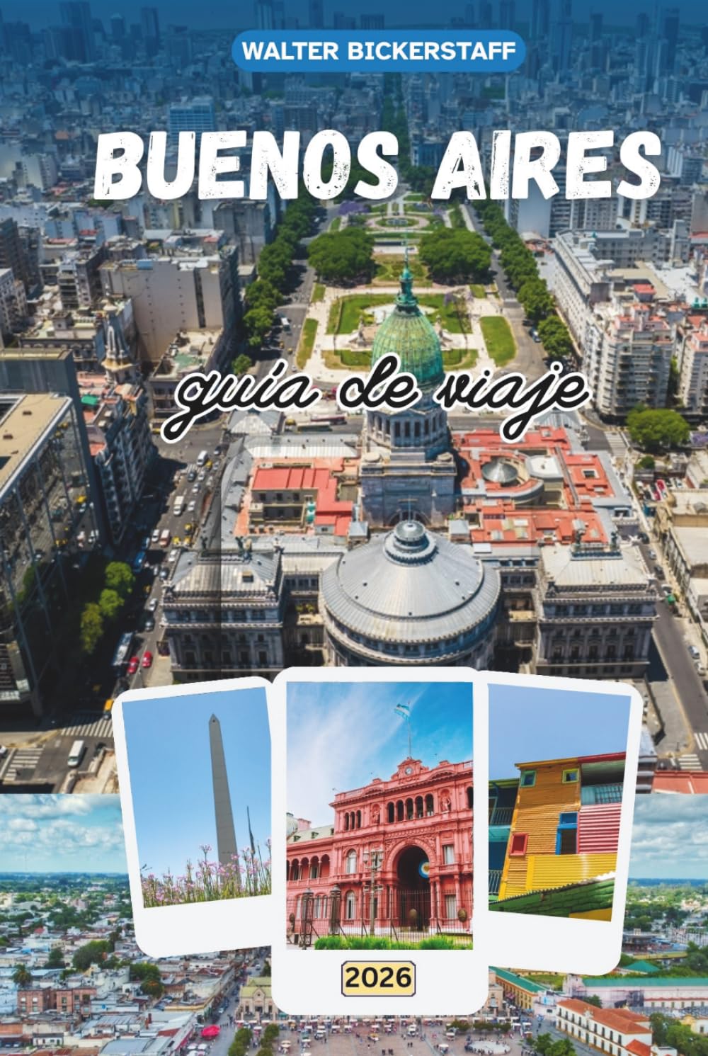 GUÍA DE VIAJES DE BUENOS AIRES 2026: Un profundo viaje por la capital cultural argentina en Sudamérica, explorando barrios históricos, el tango, la gastronomía, la arquitectura y la vida local