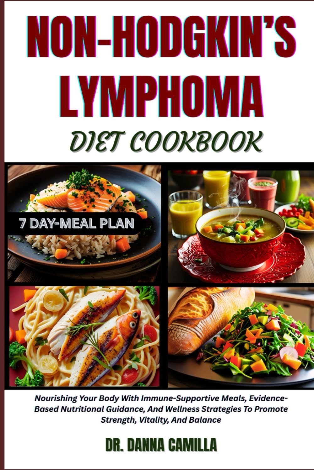 NON-HODGKIN’S LYMPHOMA DIET COOKBOOK: Nourishing Your Body With Immune-Supportive Meals, Evidence-Based Nutritional Guidance, And Wellness Strategies To Promote Strength, Vitality, And Balance