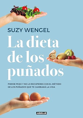 La dieta de los puñados: Pierde peso y no lo recuperes con el método de los puñados que te cambiará la vida (Divulgación)